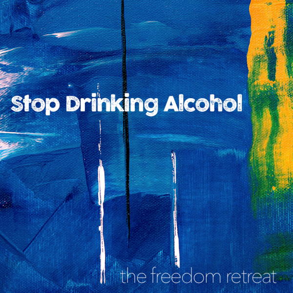 The Freedom Retreat: Stop Drinking Alcohol Now