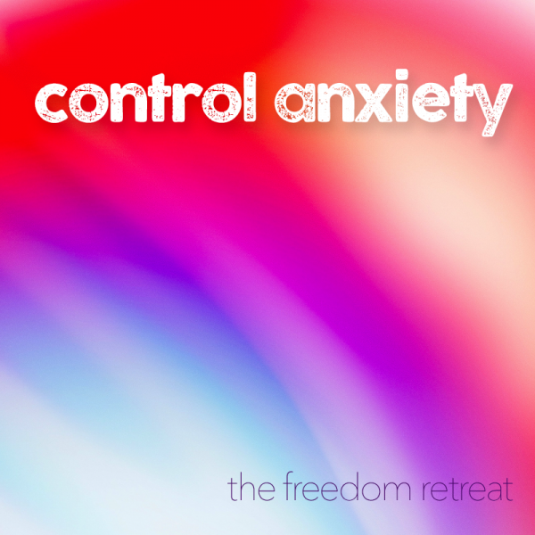 The Freedom Retreat: Take Control of Stress & Anxiety