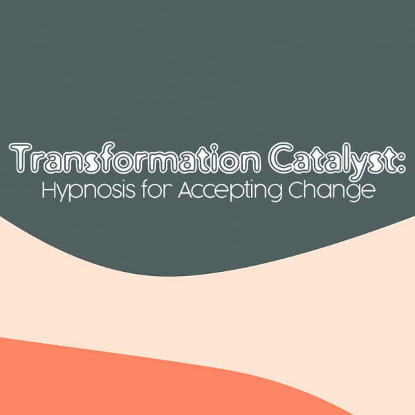 Transformation Catalyst: Hypnosis for Accepting Change
